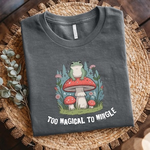 Too Magical To Mingle T-Shirt, Cute Frog Mushroom Shirt, Cottagecore Aesthetic Tee, Whimsical Nature Graphic Tee, Fairycore Gift Idea