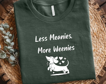 Funny Dachshund Shirt: Less Meanies More Weenies, Sausage Dog Tee