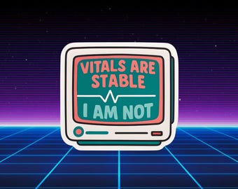 Funny Nurse Sticker- Vitals Are Stable I Am Not Sticker – Healthcare Humor