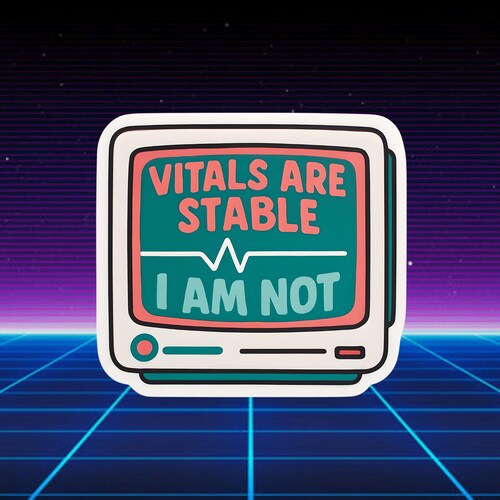 Funny Nurse Sticker- Vitals Are Stable I Am Not Sticker – Healthcare Humor