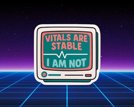Funny Nurse Sticker- Vitals Are Stable I Am Not Sticker – Healthcare Humor