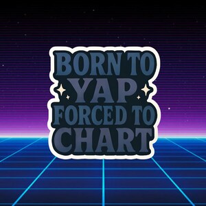Funny Nurse Sticker - Born to Yap, Forced to Chart