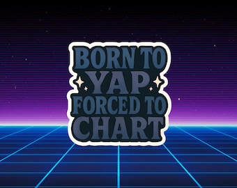Funny Nurse Sticker - Born to Yap, Forced to Chart