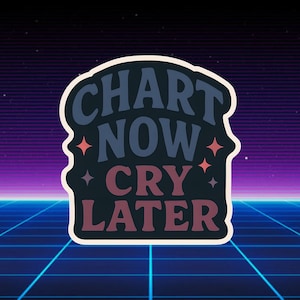 Funny Nurse Sticker – Chart Now Cry Later, RN Humor Decal