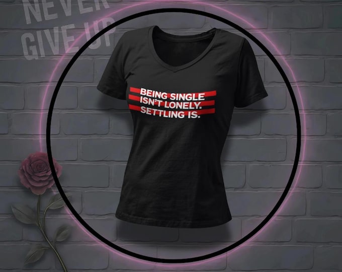 Featured listing image: Being Single Isn't Lonely Settling Is Shirt | Independent Woman Tee | Funny Single Life Quote T-Shirt | Self Love