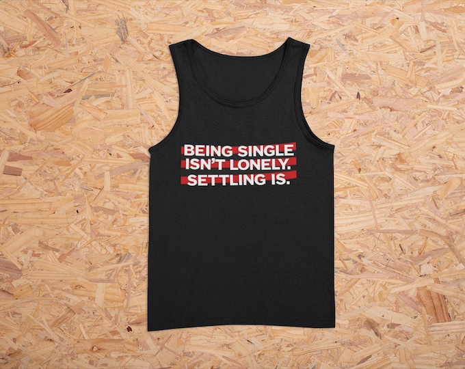 Bold Feminist Women's Tank Top, Anti-Settling Quote Tee, Grunge Confidence Apparel, Single Isn't Lonely Shirt, Feminist Graphic Tank,