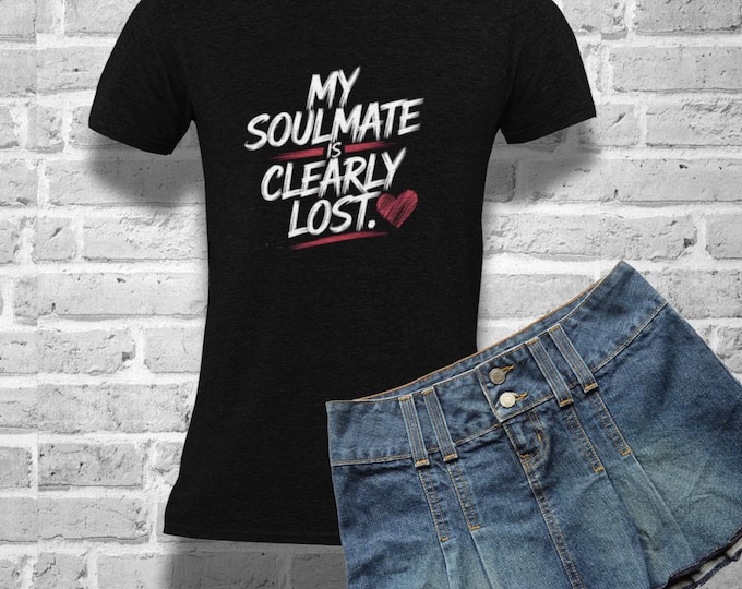 Featured listing image: Funny Single Life T-Shirt | My Soulmate Is Clearly Lost | Breakup Glow Up Shirt | Independent Woman Empowerment Tee