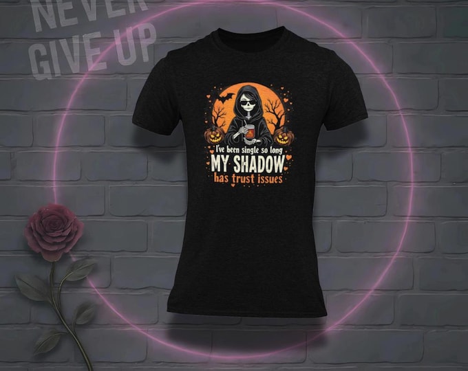 Featured listing image: Single Life Halloween Shirt | My Shadow Has Trust Issues | Single and Ready to Get Nervous | Funny Single Life Quote T-Shirt | Spooky Single