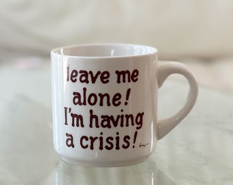 vintage ceramic coffee lover mug / leave me alone having crisis mug