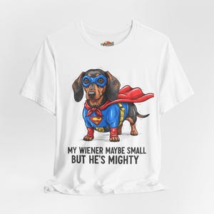 My Wiener May Be Small But He&#39;s Mighty | Superhero Dachshund Tee | Funny Adult Humor Shirt