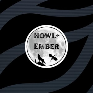 May include: A circular logo with the text "HOWL+EMBER" in a white font, set against a full moon backdrop. Silhouettes of a howling wolf and a dragon are featured. The background has a black and gray striped pattern.