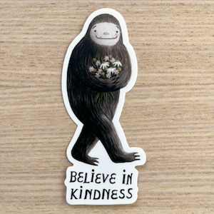 Bigfoot Sticker, Kindness Sticker, Water Resistant Vinyl Sticker, Laptop, Sasquatch Sticker, Water Bottle Sticker, Believe in Kindness