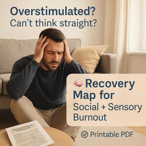 May include: A person with hands on their head, with the text "Overstimulated? Can't think straight?" above. A beige rectangle with the text "Recovery Map for Social + Sensory Burnout" and "Printable PDF" is on the right.