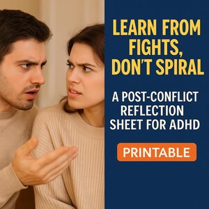 May include: Image features a couple in a tense discussion, with the text "LEARN FROM FIGHTS, DON'T SPIRAL." The text continues with "A POST-CONFLICT REFLECTION SHEET FOR ADHD" and "PRINTABLE" on a navy blue background.