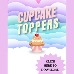May include: A graphic with the words "CUPCAKE TOPPERS" in a light pink font, above a cupcake illustration with a cherry on top. The background features a cloud design in shades of blue, pink, and purple. The text "CLICK HERE TO DOWNLOAD" is in a starburst shape.