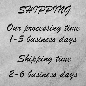 May include: Text on a gray background reads "SHIPPING" followed by "Our processing time 1-5 business days" and "Shipping time 2-6 business days."