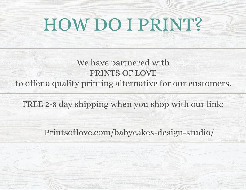 Puede incluir: Texto sobre un fondo de madera blanca que dice "HOW DO I PRINT?"  Nos hemos asociado con PRINTS OF LOVE para ofrecer una alternativa de impresi&oacute;n de calidad a nuestros clientes. Env&iacute;o gratuito de 2 a 3 d&iacute;as cuando compras con nuestro enlace: Printsoflove.com/babycakes-design-studio/