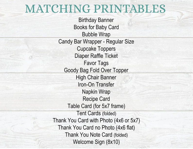 May include: A list of printable items for a baby shower, including a birthday banner, books for baby card, bubble wrap, candy bar wrapper, cupcake toppers, diaper raffle ticket, favor tags, goody bag fold over topper, high chair banner, iron-on transfer, napkin wrap, recipe card, table card, tent cards, thank you cards, and a welcome sign.