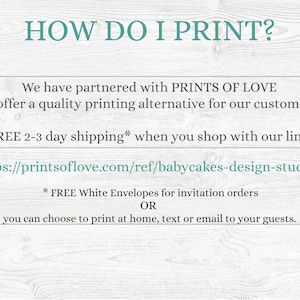 Pu&ograve; includere: Testo su uno sfondo a venature di legno che dice "HOW DO I PRINT?"  Abbiamo collaborato con PRINTS OF LOVE per offrire ai nostri clienti un'alternativa di stampa di qualit&agrave;. Spedizione gratuita in 2-3 giorni* quando acquisti con il nostro link: https://printsoflove.com/ref/babycakes-design-studio/ * Buste bianche gratuite per gli ordini di inviti O puoi scegliere di stampare a casa, inviare un messaggio di testo o un'e-mail ai tuoi ospiti.