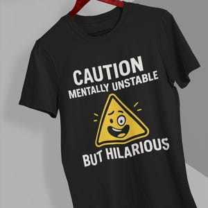 Caution Mentally Unstable T-Shirt: Sarcastic Humor Graphic Tee