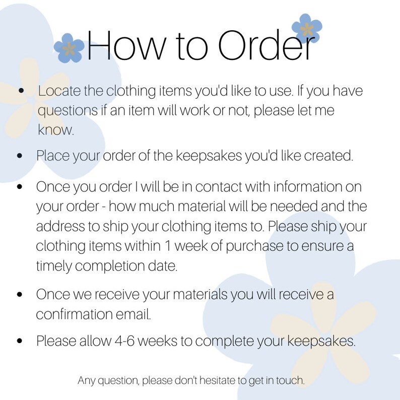 May include: A white informational graphic with light blue flower illustrations and black text titled How to Order. It outlines steps for custom clothing keepsakes, including locating items, placing orders, shipping materials, confirmation, and a 4-6 week timeline.