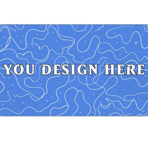May include: A rectangular blue background with a white, wavy pattern. The text "YOU DESIGN HERE" is centered in white, bold letters. The design suggests a customizable product.