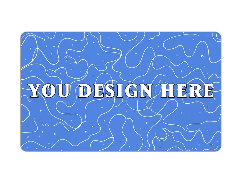 May include: A rectangular blue background with a white, wavy pattern. The text "YOU DESIGN HERE" is centered in white, bold letters. The design suggests a customizable product.