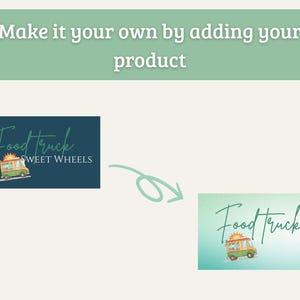 May include: Image showing a design concept for a food truck business. The text "Make it your own by adding your product" is at the top. The design features a food truck illustration and the words "Food Truck Sweet Wheels".