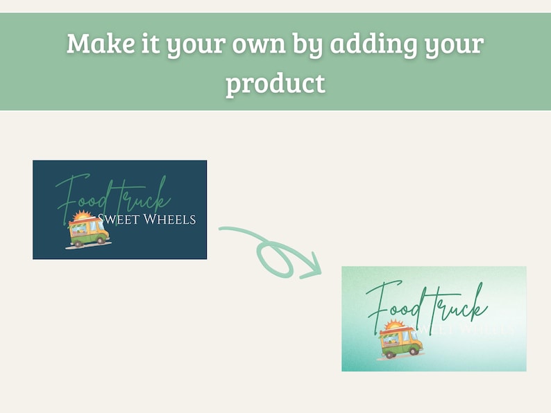 May include: Image showing a design concept for a food truck business. The text "Make it your own by adding your product" is at the top. The design features a food truck illustration and the words "Food Truck Sweet Wheels".