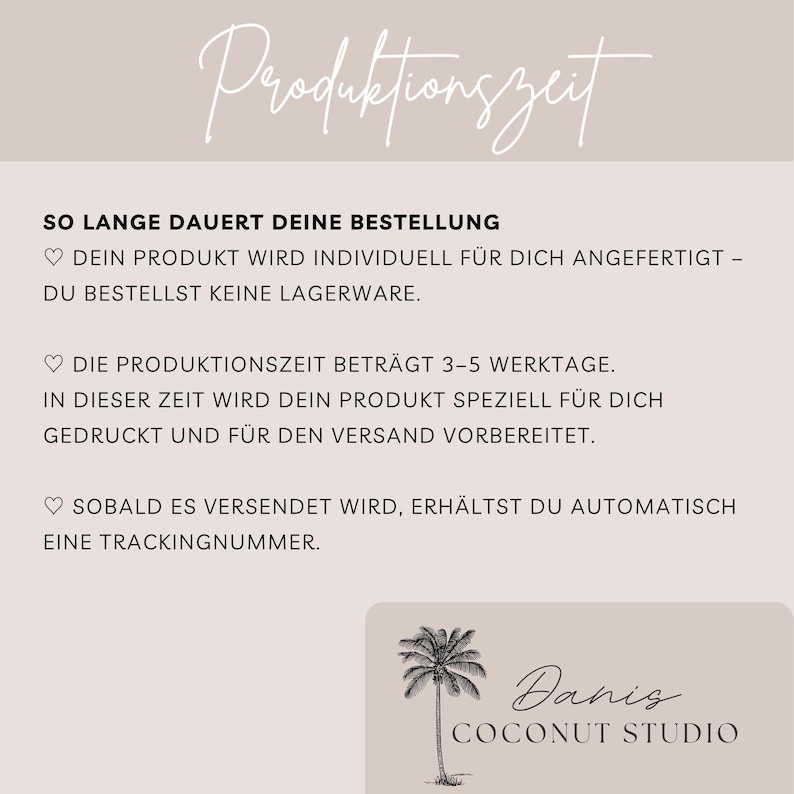 May include: A beige graphic with the text "Produktionszeit" in cursive script. Below, it reads "SO LANGE DAUERT DEINE BESTELLUNG" and details about custom product creation and shipping. The Danis Coconut Studio logo is at the bottom.