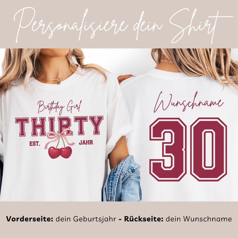 May include: A white t-shirt featuring a maroon graphic on the front with the text Birthday Girl THIRTY EST. JAHR and a cherry illustration with a pink bow. The back displays the maroon number 30 and the text Wunschname in maroon script.