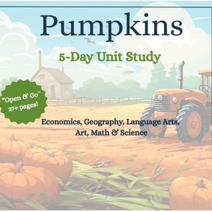 May include: An illustrated educational resource titled "Pumpkins" with the text "5-Day Unit Study." The image features an orange tractor, pumpkins, and a farmhouse. The resource covers Economics, Geography, Language Arts, Art, Math & Science.