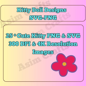 Puede incluir: Un diseño gráfico digital con el texto "Kitty Doll Designs SVG-PNG" en la parte superior. Debajo, se lee "25+ Cute Kitty PNG & SVG 300 DPI & 4K Resolution Images". Una flor rosa con un centro amarillo está en la esquina inferior derecha.