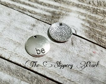Word Charms Silver Word Charms BE Charms Message Charms Circle Charms Round Charms Silver Be Charms Stamped Charms 5 pieces