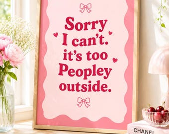Funny Introvert Poster, Sorry I Can’t, It’s Too Peopley Outside Print | Pink Bedroom Decor | Girly Room Poster | A4 A3 Digital Download