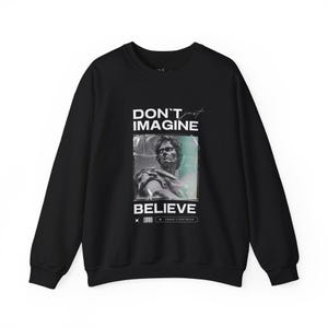 sweatshirt don't just imagine believe, Trendy Everyday Wear, man T-shirt, Woman T-shirt, modern T-shirt, T-shirt