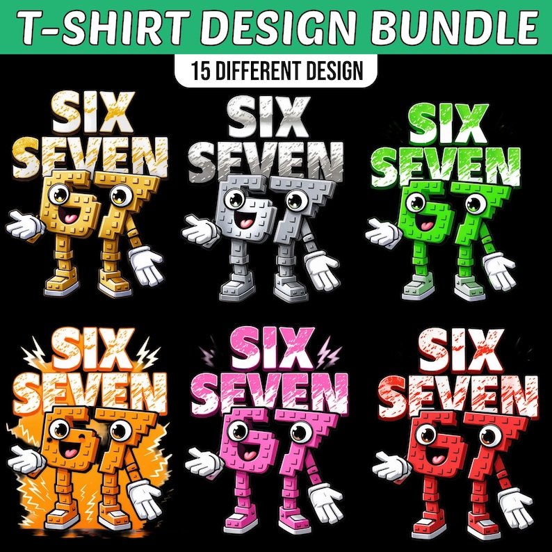 May include: A T-shirt design bundle featuring the words "SIX SEVEN" in various colors and styles. The designs include cartoon-like characters with the numbers as bodies. The top banner reads "T-SHIRT DESIGN BUNDLE" and "15 DIFFERENT DESIGN".