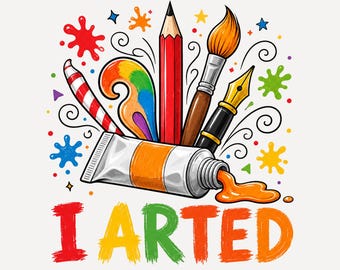 I Arted PNG, Art Teacher PNG, Colorful Paint Brush Pencil Design, School Art Class Shirt, Artist Sublimation PNG, Teacher Shirt Design