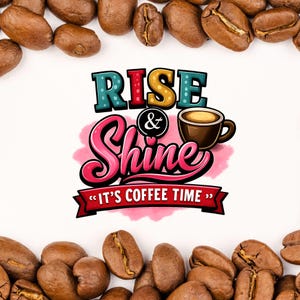 May include: A coffee-themed design with the words "RISE & Shine" in colorful lettering, a coffee cup, and the phrase "IT'S COFFEE TIME." Coffee beans surround the text on a white background.