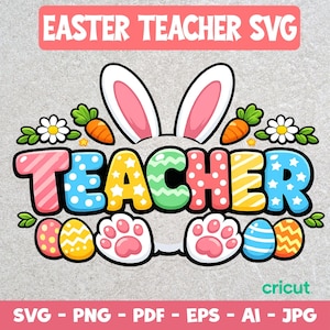 May include: A vibrant Easter-themed design featuring the text "EASTER TEACHER SVG". The word "TEACHER" is in multiple colours and patterns, with bunny ears, carrots, flowers, Easter eggs, and paw prints. The image includes file type information.