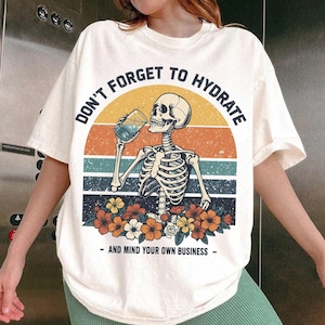 Don&#39;t Forget to Hydrate and Mind Your Business PNG, Sarcastic Sayings png, Trendy png, Sassy png, Snarky Skeleton PNG Sublimation Design DTF