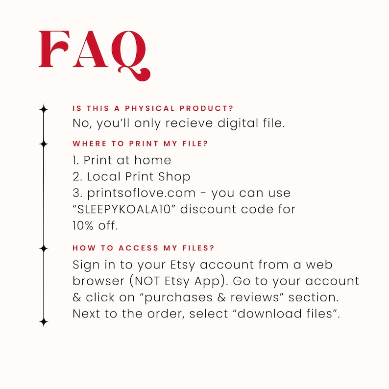 May include: A white background with the red text "FAQ" at the top. The text below answers questions about digital files, including where to print and how to access them on Etsy.
