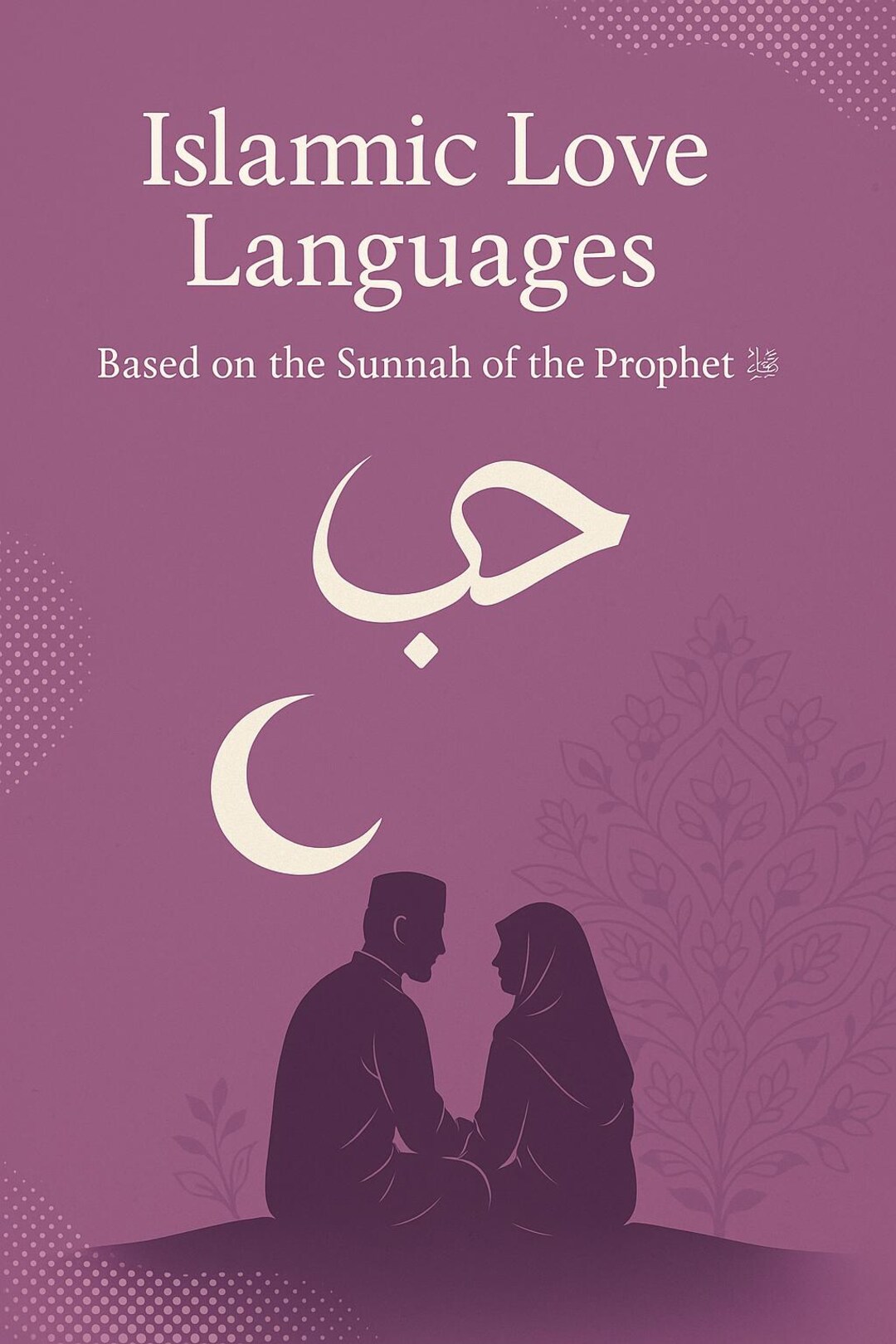 Islamic Love Languages Prophetic Examples of Love Affection and ...