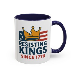 Resisting Kings Since 1776 Coffee Mug - Celebrate Freedom, Ideal for Independence Day, Funny Cup for Tea Lovers, No Kings Since 1776