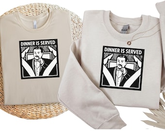 Dinner Is Served Shirt & Sweaters Funny Meme T-Shirt - Matching Clothing Gag Gift Humor Couples Matching Outfits Unhinged tee-shirt