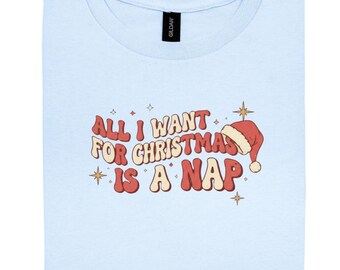 Lazy Christmas Shirt - All I Want for Christmas Is Nap Tshirt Funny Holiday Gift for Sleep Lovers Cozy Xmas Tee For Him Or Her