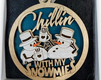 Funny Snowmen "Chillin With My Snowmies" Ornament Laser Engraved and Hand Painted