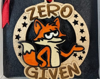 Funny Fox "Zero Given" Ornament Laser Engraved and Hand Painted