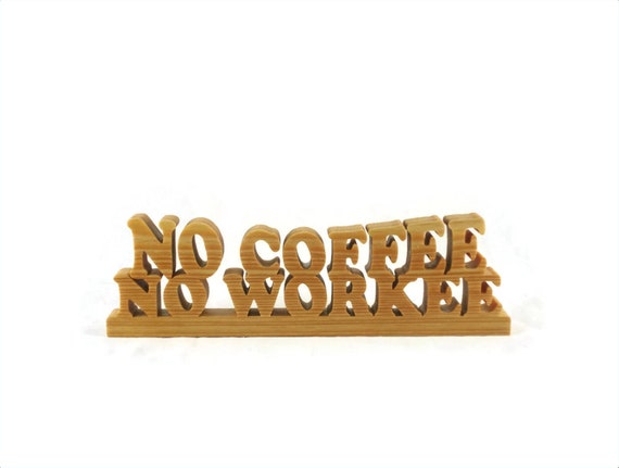 No Coffee No Workee Wood Desk Or Shelf Sitter Handmade By KevsKrafts