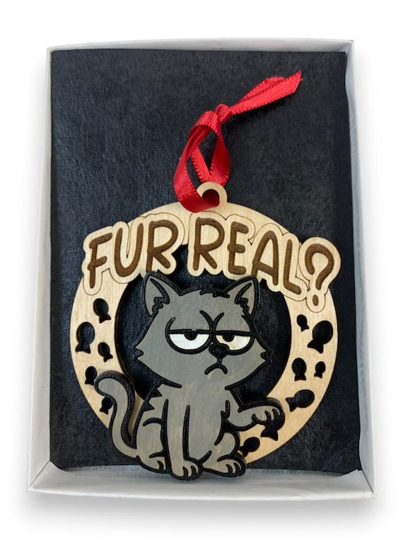 Funny Cat "Furr-Real" Ornament Laser Engraved and Hand Painted